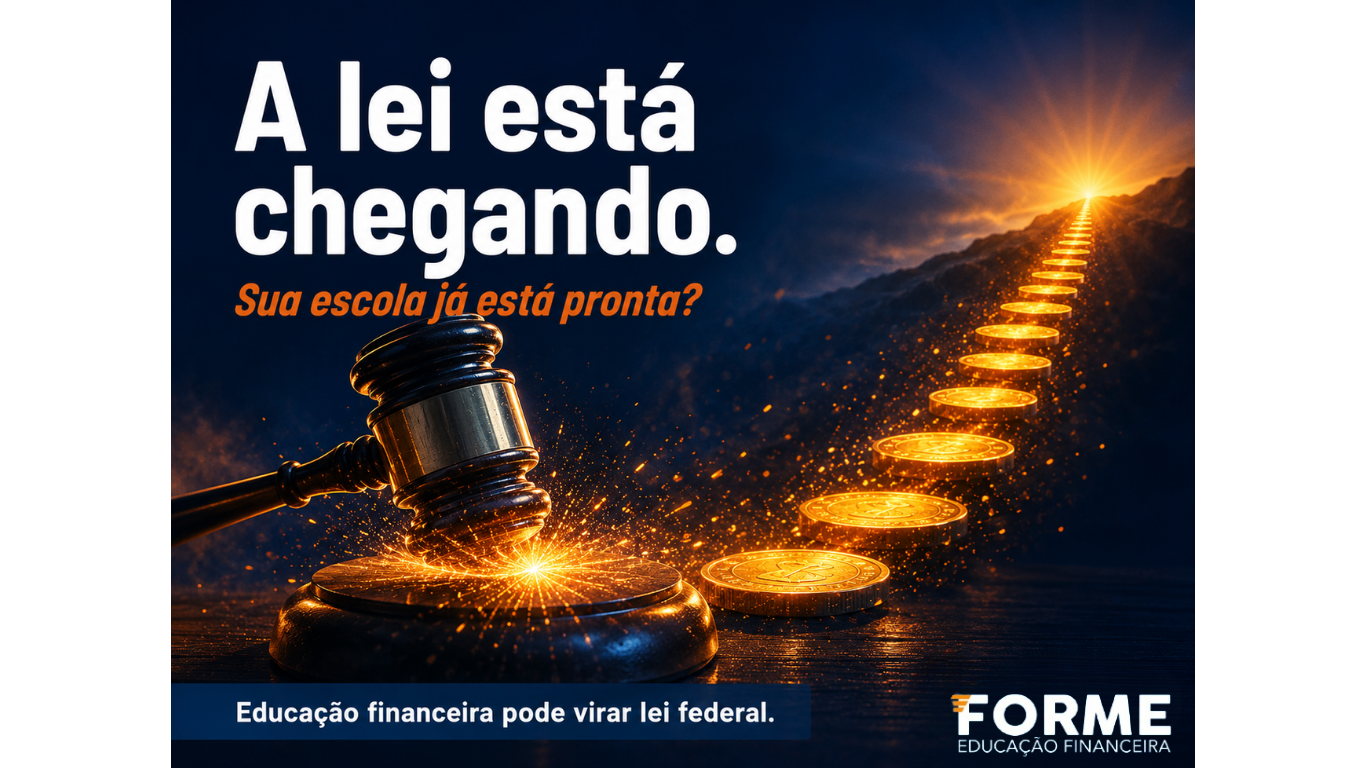 A lei está chegando. Sua escola já está pronta? Educação financeira pode virar lei federal.