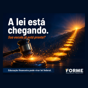 A lei está chegando. Sua escola já está pronta? Educação financeira pode virar lei federal.