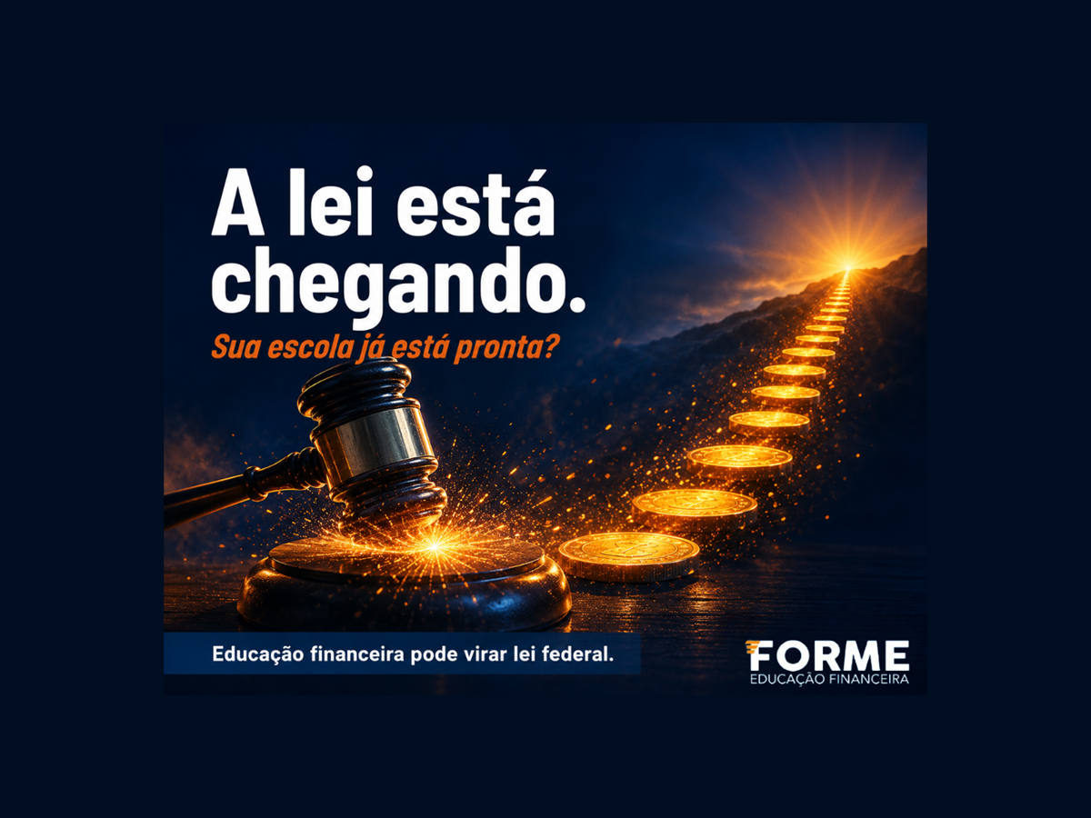 A lei está chegando. Sua escola já está pronta? Educação financeira pode virar lei federal.