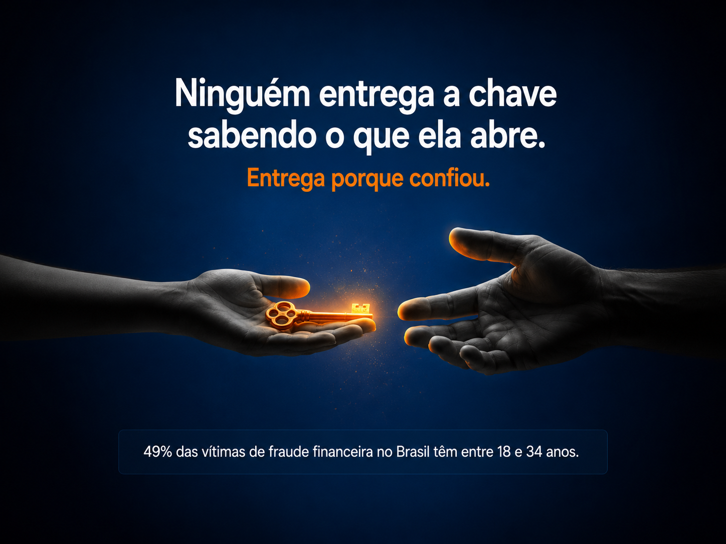 Uma mão jovem entrega uma chave laranja luminosa para uma mão adulta que surge da escuridão; texto: Ninguém entrega a chave sabendo o que ela abre.